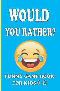 Would You Rather Funny Game Book for Kids 6-12