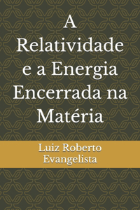 A Relatividade e a Energia Encerrada na Matéria