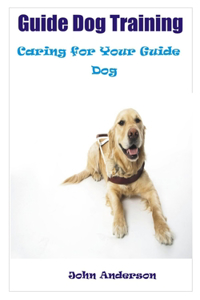 Guide Dog Training: Caring for Your Guide Dog