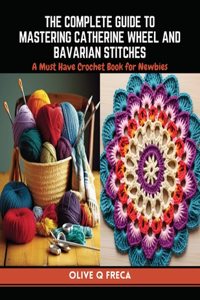 Complete Guide to Mastering Catherine Wheel and Bavarian Stitches
