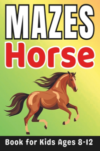 Maze Gifts for Kids: Horse Mazes for Kids Ages 8-12: 40 Fun and Challenging Different Horse Shapes Activity Book for Boys and Girls with Solutions