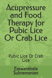 Acupressure and Food Therapy for Pubic Lice Or Crab Lice