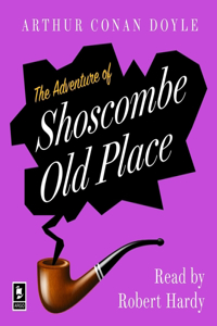 Adventure of Shoscombe Old Place: A Sherlock Holmes Adventure (Argo Classics) Lib/E