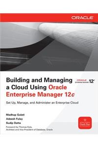 Building and Managing a Cloud Using Oracle Enterprise Manager 12c