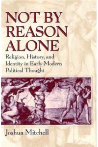 Not by Reason Alone