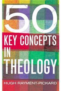 50 Key Concepts in Theology