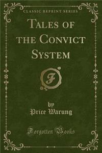 Tales of the Convict System (Classic Reprint)