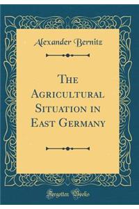 The Agricultural Situation in East Germany (Classic Reprint)