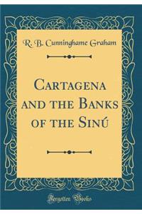 Cartagena and the Banks of the Sinï¿½ (Classic Reprint)