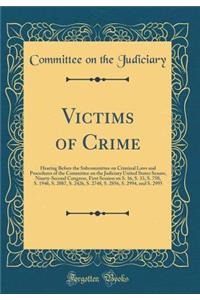 Victims of Crime: Hearing Before the Subcommittee on Criminal Laws and Procedures of the Committee on the Judiciary United States Senate, Ninety-Second Congress, First Session on S. 16, S. 33, S. 750, S. 1946, S. 2087, S. 2426, S. 2748, S. 2856, S.