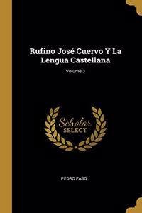 Rufino José Cuervo Y La Lengua Castellana; Volume 3