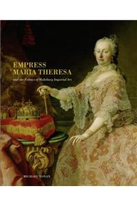 Empress Maria Theresa and the Politics of Habsburg Imperial Art