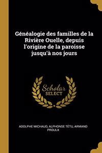 Généalogie des familles de la Rivière Ouelle, depuis l'origine de la paroisse jusqu'à nos jours