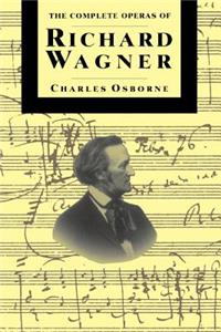 The Complete Operas Of Richard Wagner