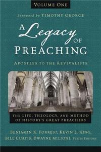 Legacy of Preaching, Volume One---Apostles to the Revivalists