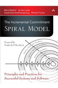 The Incremental Commitment Spiral Model: Principles and Practices for Successful Systems and Software