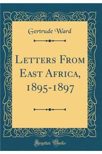 Letters from East Africa, 1895-1897 (Classic Reprint)