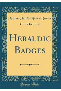 Heraldic Badges (Classic Reprint)