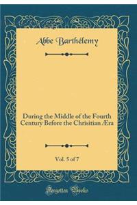 Travels of Anacharsis the Younger in Greece`, Vol. 5 of 7: During the Middle of the Fourth Century Before the Chrisitian ï¿½ra (Classic Reprint)