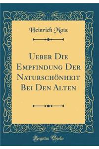 Ueber Die Empfindung Der Naturschönheit Bei Den Alten (Classic Reprint)