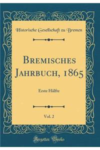 Bremisches Jahrbuch, 1865, Vol. 2: Erste Hälfte (Classic Reprint)