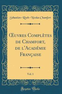 Oeuvres ComplÃ¨tes de Chamfort, de l'AcadÃ©mie FranÃ§aise, Vol. 1 (Classic Reprint)