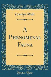 A Phenomenal Fauna (Classic Reprint)