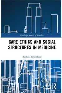 Care Ethics and Social Structures in Medicine