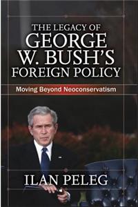 Legacy of George W. Bush's Foreign Policy
