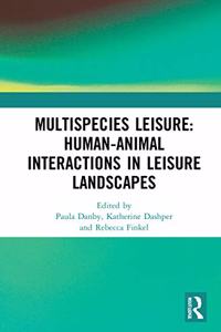 Multispecies Leisure: Human-Animal Interactions in Leisure Landscapes