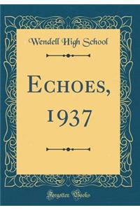 Echoes, 1937 (Classic Reprint)