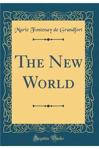 The New World (Classic Reprint)