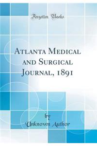 Atlanta Medical and Surgical Journal, 1891 (Classic Reprint)