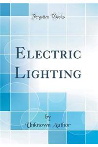 Electric Lighting (Classic Reprint)