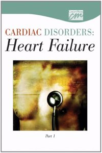 Cardiac Disorders: Heart Failure, Part One (CD)