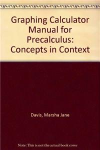 Graphing Calculator Manual for Moran/Davis/Murphy's Precalculus: Concepts in Context, 2nd