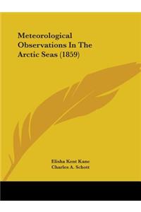 Meteorological Observations In The Arctic Seas (1859)