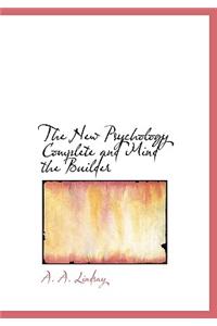 The New Psychology Complete and Mind the Builder