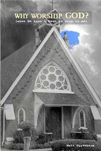 Why Worship God? (when He hasn't been so nice to me)