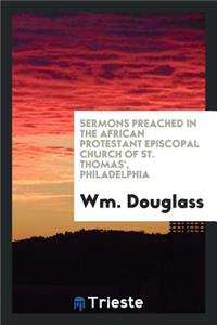 Sermons Preached in the African Protestant Episcopal Church of St. Thomas', Philadelphia