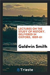 Lectures on the Study of History. Delivered in Oxford, 1859-61