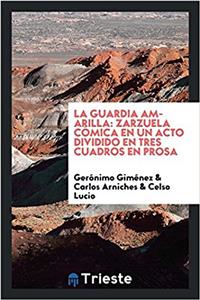 La Guardia Amarilla: Zarzuela Cï¿½mica en un Acto Dividido en Tres Cuadros en Prosa
