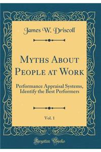 Myths about People at Work, Vol. 1: Performance Appraisal Systems, Identify the Best Performers (Classic Reprint)