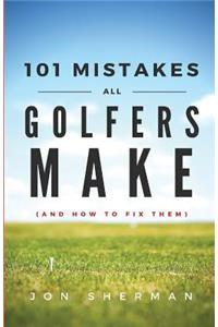 101 Mistakes All Golfers Make (and how to fix them)