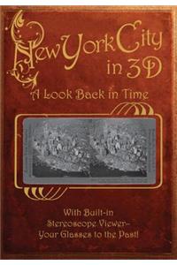 New York City in 3d: A Look Back in Time: With Built-In Stereoscope Viewer-Your Glasses to the Past!