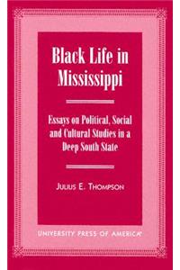 Black Life in Mississippi: Essays on Political, Social and Cultural Studies in a Deep South State