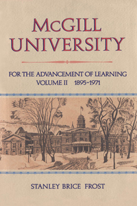 McGill University, Vol. II: For the Advancement of Learning, Volume II, 1895-1971