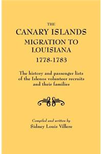 Canary Islands Migration to Louisiana, 1778-1783. the History and Passenger Lists of the Islenos Volunteer Recruits and Their Families