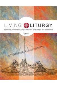 Living Liturgy(tm): Spirituality, Celebration, and Catechesis for Sundays and Solemnities, Year B (2018)