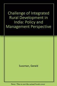 The Challenge of Integrated Rural Development in India: A Policy and Management Perspective